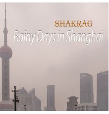 Shakrag - Rainy Days in Shanghai