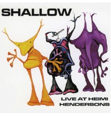 Shallow - Live At Heimi Hendersons