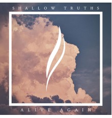 Shallow Truths - Alive Again