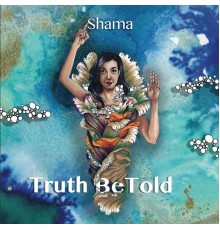 Shama - Truth BeTold