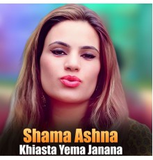 Shama Ashna - Khiasta Yema Janana