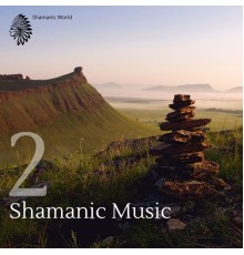 Shamanic World, AP - Shamanic Music 2 | Empower Your Soul, Sacred Ceremonies