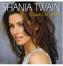 Shania Twain - Come On Over