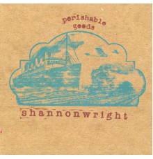 Shannon Wright - Perishable Goods