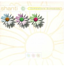 Shanti - Somewhere Somebody