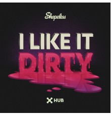 Shapeless - I Like It Dirty