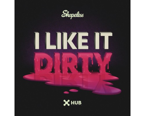 Shapeless - I Like It Dirty