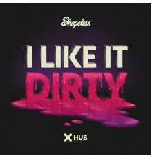 Shapeless - I Like It Dirty