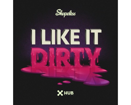 Shapeless - I Like It Dirty