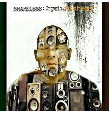 Shapeless - Organic Alchemy