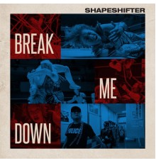 Shapeshifter - Break Me Down