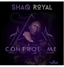 Shaq Royal - Control Me