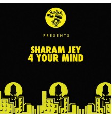 Sharam Jey - 4 Your Mind