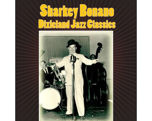 Sharkey Bonano - Dixieland Jazz Classics