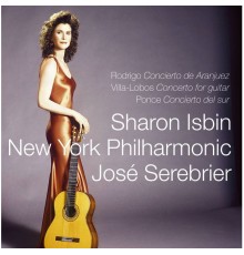 Sharon Isbin, José Serebrier & New York Philharmonic Orchestra - Rodrigo, Villa-Lobos & Ponce : Guitar Concertos