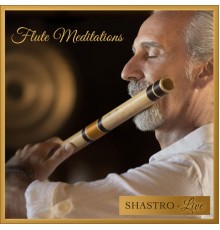 Shastro - Flute Meditations (Live)