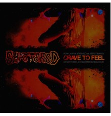 Shattered - Crave To Feel