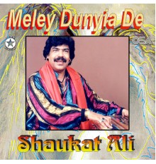 Shaukat Ali - Meley Dunyia De