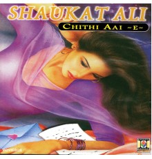 Shaukat Ali - Chithi Aai -E-