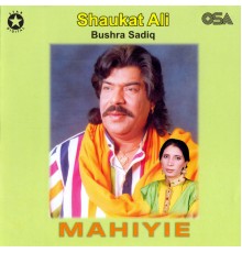 Shaukat Ali & Bushra Sadiq - Mahiyie