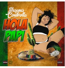 Shauna Controlla - Hola Papi