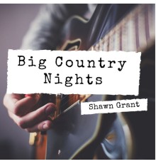 Shawn Grant - Big Country Nights