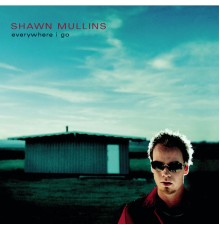 Shawn Mullins - Everywhere I Go