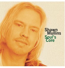 Shawn Mullins - Soul's Core