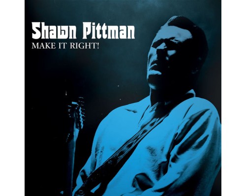 Shawn Pittman - Make It Right!