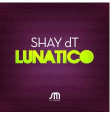 Shay dT - Lunatico