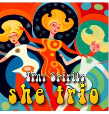 She Trio - Tiny Spirits