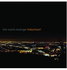 She Wants Revenge - Valleyheart