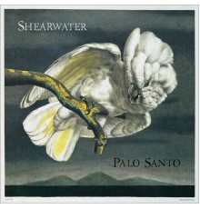 Shearwater - Palo Santo (Expanded Edition)