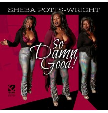 Sheba Potts-Wright - So Damn Good