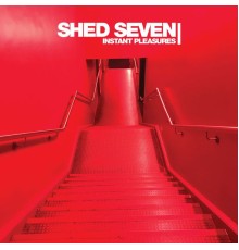 Shed Seven - Instant Pleasures  (Deluxe)