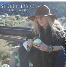 Shelby Lynne - I Can't Imagine