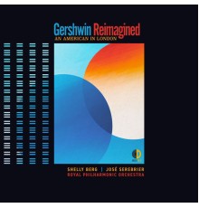 Shelly Berg, José Serebrier, Royal Philharmonic Orchestra - Gershwin Reimagined: An American In London