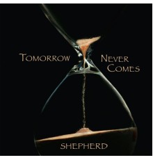 Shepherd - Tomorrow Never Comes