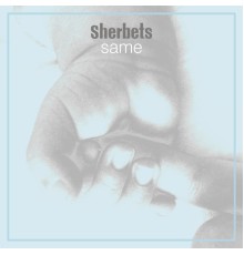 Sherbets - Same