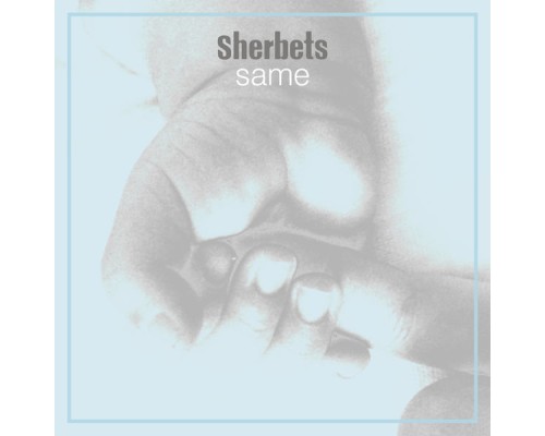 Sherbets - Same