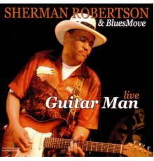 Sherman Robertson - Guitar Man Live