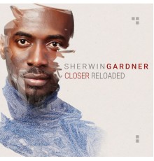 Sherwin Gardner - Closer: Reloaded