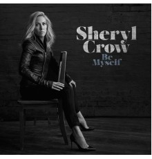 Sheryl Crow - Be Myself