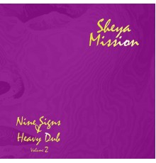 Sheya Mission - Nine Signs & Heavy Dub Volume 2