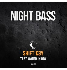 Shift K3y - They Wanna Know