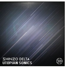Shinzo Delta - Utopian Sonics