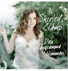 Shirley Clamp - Den långsamma blomman