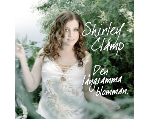 Shirley Clamp - Den långsamma blomman