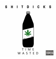 ShitDicks - Time Wasted