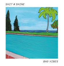 Shit & Shine - Bad Vibes